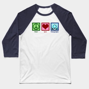 Peace Love Tomography Baseball T-Shirt